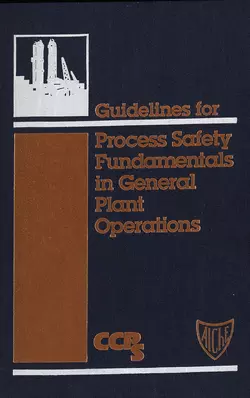 Guidelines for Process Safety Fundamentals in General Plant Operations CCPS (Center for Chemical Process Safety)