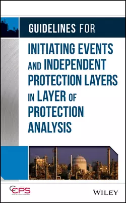 Guidelines for Initiating Events and Independent Protection Layers in Layer of Protection Analysis, CCPS (Center for Chemical Process Safety)