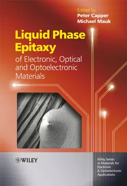 Liquid Phase Epitaxy of Electronic, Optical and Optoelectronic Materials, Peter Capper