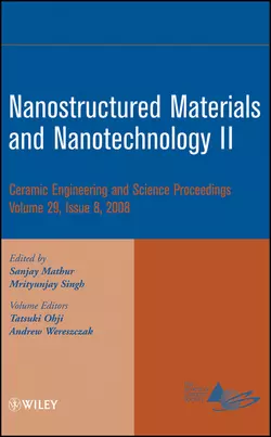 Nanostructured Materials and Nanotechnology II Andrew Wereszczak и Mrityunjay Singh