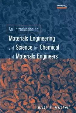 An Introduction to Materials Engineering and Science for Chemical and Materials Engineers, Brian Mitchell