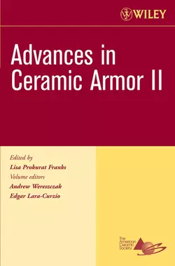 Advances in Ceramic Armor II, Edgar Lara-Curzio