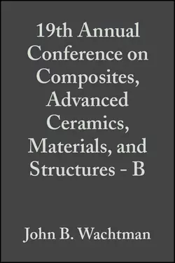 19th Annual Conference on Composites  Advanced Ceramics  Materials  and Structures - B John Wachtman