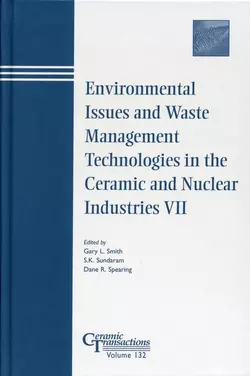 Environmental Issues and Waste Management Technologies in the Ceramic and Nuclear Industries VII S. Sundaram и Dane Spearing