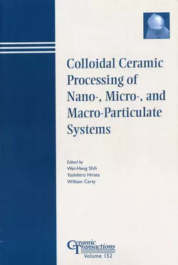 Colloidal Ceramic Processing of Nano-, Micro-, and Macro-Particulate Systems, Wei-Heng Shih