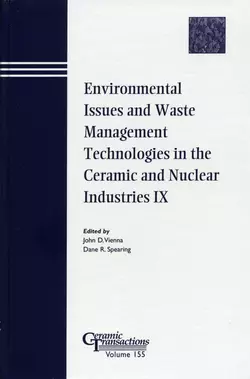 Environmental Issues and Waste Management Technologies in the Ceramic and Nuclear Industries IX Dane Spearing и John Vienna