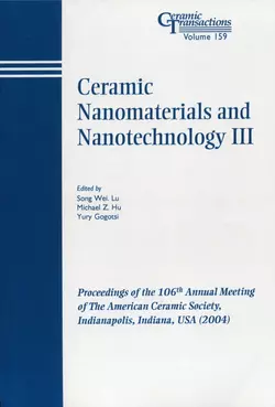 Ceramic Nanomaterials and Nanotechnology III Yury Gogotsi и Michael Hu