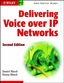 Delivering Voice over IP Networks Daniel Minoli и Emma Minoli