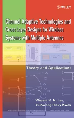 Channel-Adaptive Technologies and Cross-Layer Designs for Wireless Systems with Multiple Antennas, Vincent Lau