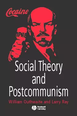 Social Theory and Postcommunism William Outhwaite и Larry Ray