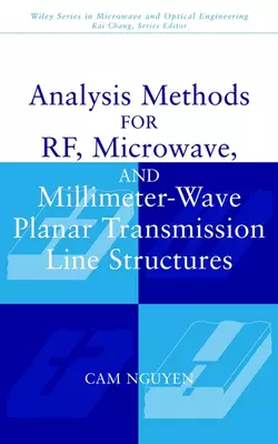 Analysis Methods for RF, Microwave, and Millimeter-Wave Planar Transmission Line Structures, Cam Nguyen