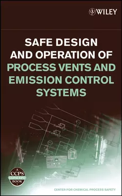 Safe Design and Operation of Process Vents and Emission Control Systems CCPS (Center for Chemical Process Safety)