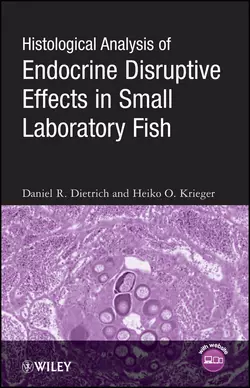 Histological Analysis of Endocrine Disruptive Effects in Small Laboratory Fish Daniel Dietrich и Heiko Krieger