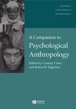 A Companion to Psychological Anthropology Conerly Casey и Robert Edgerton