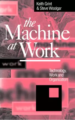 The Machine at Work Keith Grint и Steve Woolgar