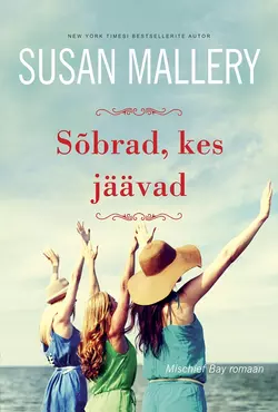 Sõbrad, kes jäävad. Mischief Bay, 2. raamat, Susan Mallery