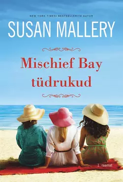 Mischief Bay tüdrukud. Mischief Bay, 1. raamat, Susan Mallery