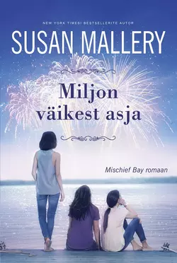 Miljon väikest asja. Mischief Bay, 3. raamat, Susan Mallery