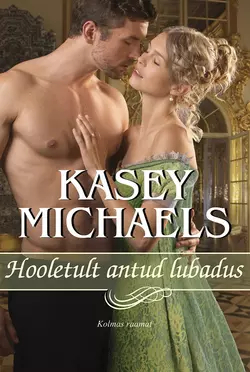 Hooletult antud lubadus. Kolmas raamat, Kasey Michaels