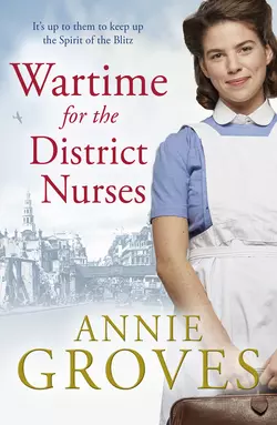 Wartime for the District Nurses, Annie Groves