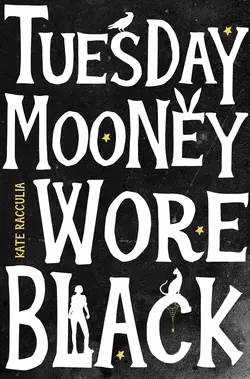 Tuesday Mooney Wore Black, Kate Racculia