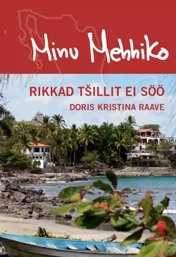 Minu Mehhiko. Rikkad tšillit ei söö, Doris Kristina Raave