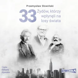 33 Żydów, którzy wpłynęli na losy świata. Od Mojżesza do Kevina Mitnicka, Przemysław Słowiński