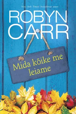 Mida kõike me leiame. Esimene raamat, Robyn Carr