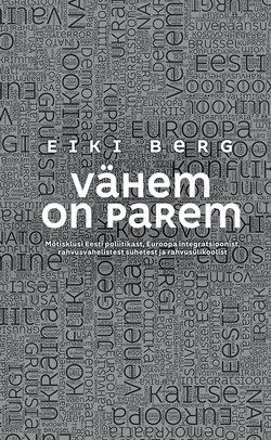 Vähem on parem. Mõtisklusi Eesti poliitikast, Euroopa integratsioonist, rahvusvahelistest suhetest ja rahvusülikoolist, Eiki Berg