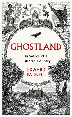 Ghostland: In Search of a Haunted Country, Edward Parnell