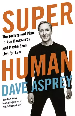 Super Human: The Bulletproof Plan to Age Backward and Maybe Even Live Forever, Дэйв Эспри