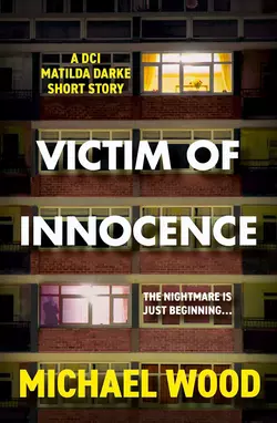 Victim of Innocence: A DCI Matilda Darke short story, Michael Wood