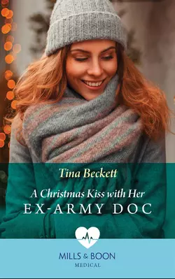 A Christmas Kiss With Her Ex-Army Doc, Tina Beckett