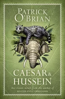 Caesar & Hussein: Two Classic Novels from the Author of MASTER AND COMMANDER, Patrick O’Brian