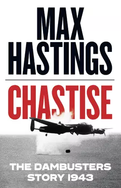 Chastise: The Dambusters Story 1943 Макс Хейстингс