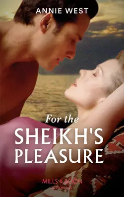 For The Sheikh′s Pleasure, Annie West