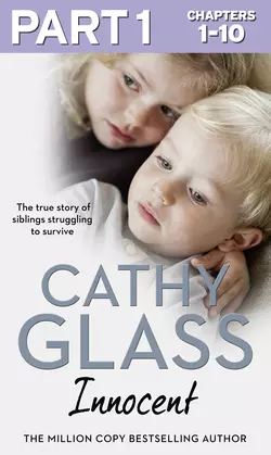 Innocent: Part 1 of 3: The True Story of Siblings Struggling to Survive, Cathy Glass