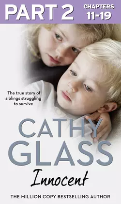 Innocent: Part 2 of 3: The True Story of Siblings Struggling to Survive, Cathy Glass