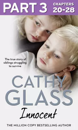 Innocent: Part 3 of 3: The True Story of Siblings Struggling to Survive Cathy Glass