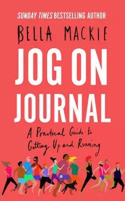 Jog on Journal: A Practical Guide to Getting Up and Running, Bella Mackie