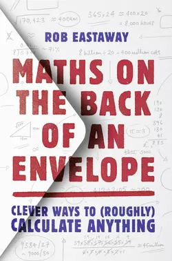 Maths on the Back of an Envelope: Clever ways to (roughly) calculate anything, Rob Eastaway