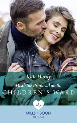 Mistletoe Proposal On The Children′s Ward, Kate Hardy