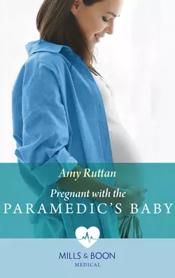 Pregnant With The Paramedic′s Baby, Amy Ruttan