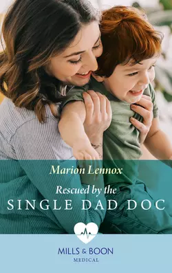 Rescued By The Single Dad Doc Marion Lennox