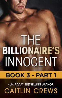 The Billionaire′s Innocent - Part 1 CAITLIN CREWS