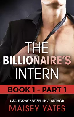 The Billionaire′s Intern - Part 1, Maisey Yates