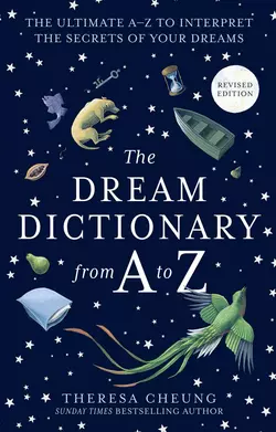 The Dream Dictionary from A to Z [Revised edition]: The Ultimate A–Z to Interpret the Secrets of Your Dreams, Theresa Cheung