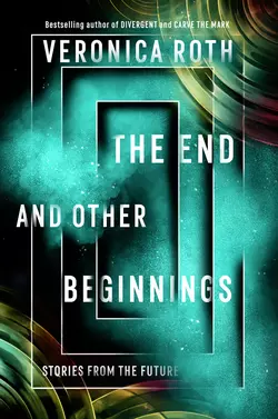 The End and Other Beginnings: Stories from the Future, Вероника Рот