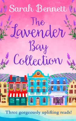 The Lavender Bay Collection: including Spring at Lavender Bay, Summer at Lavender Bay and Snowflakes at Lavender Bay, Sarah Bennett