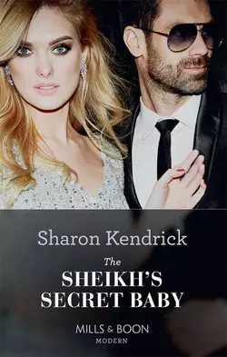 The Sheikh′s Secret Baby Sharon Kendrick